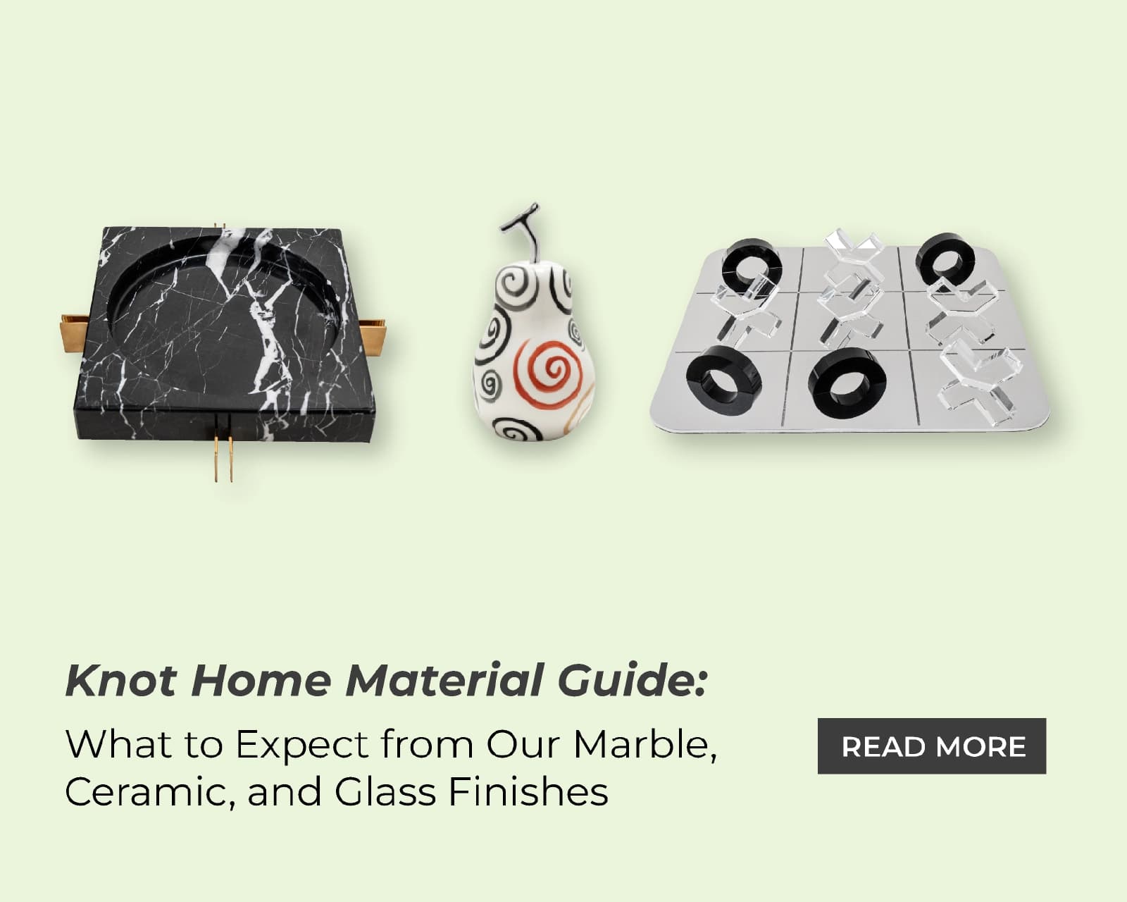 Knot Home Material Guide: What to Expect from Our Marble, Ceramic, and Glass Finishes
